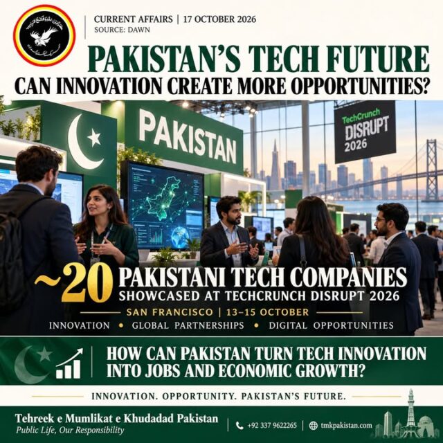 PAKISTAN'S TECH FUTURE — INNOVATION BEYOND BORDERS!

Around 20 Pakistani technology companies showcased their innovations at TechCrunch Disrupt 2026 in San Francisco, highlighting Pakistan's growing presence in the global technology ecosystem.

From digital innovation to international business opportunities, Pakistan's tech industry continues to explore new possibilities for entrepreneurship, global partnerships and economic growth.

But the bigger question is: How can Pakistan transform technological innovation into sustainable jobs and opportunities for its youth?

Tehreek e Mumlikat e Khudadad Pakistan (TMKP) highlights the importance of digital education, skills development, entrepreneurship and a supportive innovation ecosystem.

INNOVATION. OPPORTUNITY. PAKISTAN'S FUTURE.

Source: Dawn | 17 October 2026
www.tmkpakistan.com
+92 337 9622265

#TMKP #PakistanTech #TechCrunchDisrupt2026 #PakistaniStartups #DigitalPakistan #Innovation #YouthEmpowerment #TechIndustry #PakistanEconomy #Entrepreneurship #PakistanCurrentAffairs